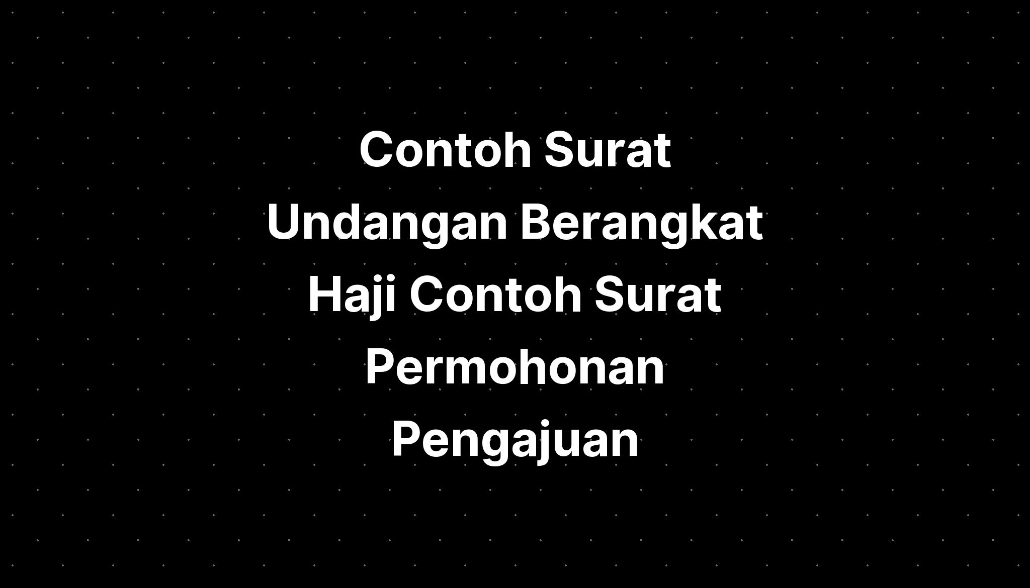 Contoh Surat Undangan Berangkat Haji Contoh Surat Permohonan Pengajuan